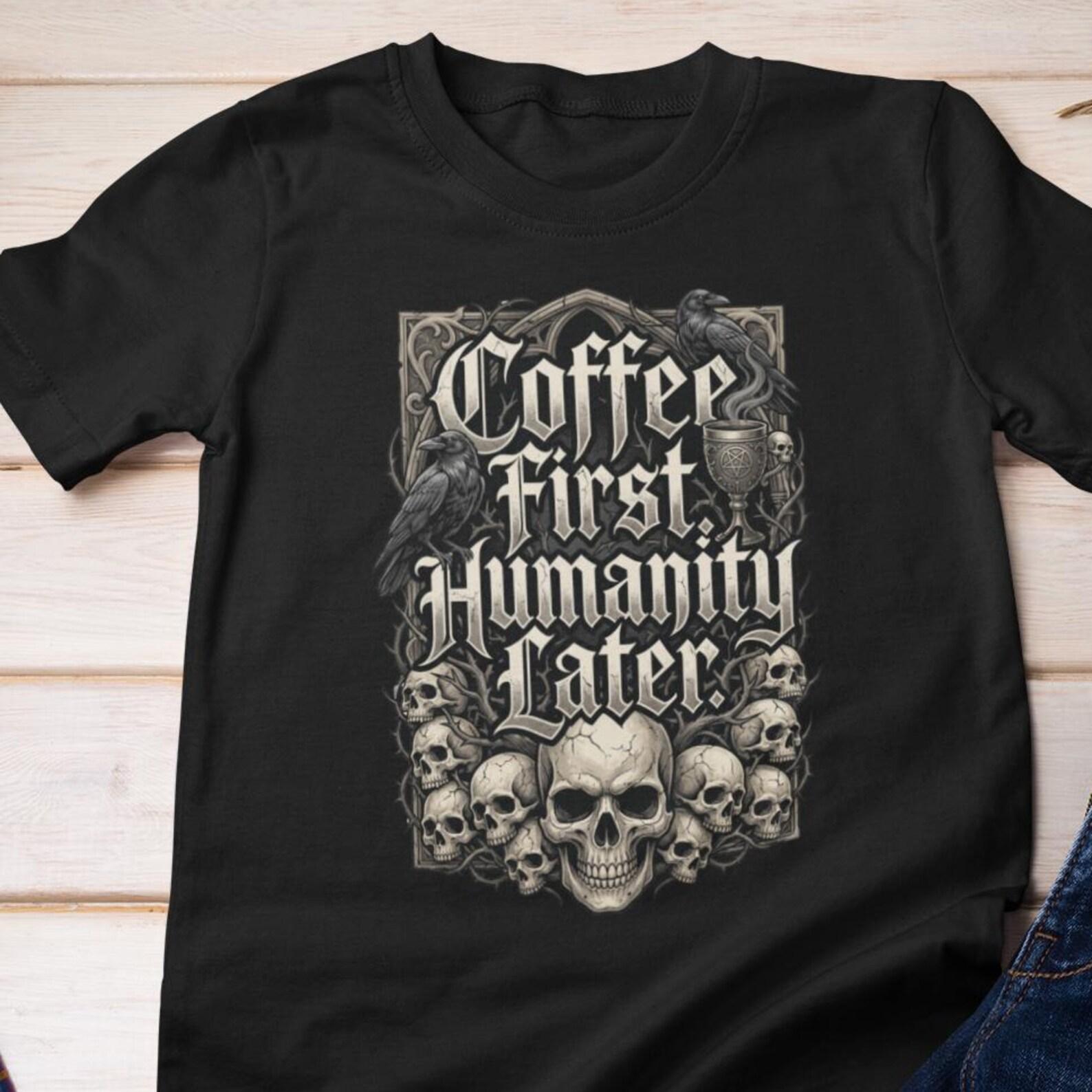 Gothic Coffee T-Shirt - Coffee First Humanity Later | Vinatge Raven Skull Goth Tee 3XL