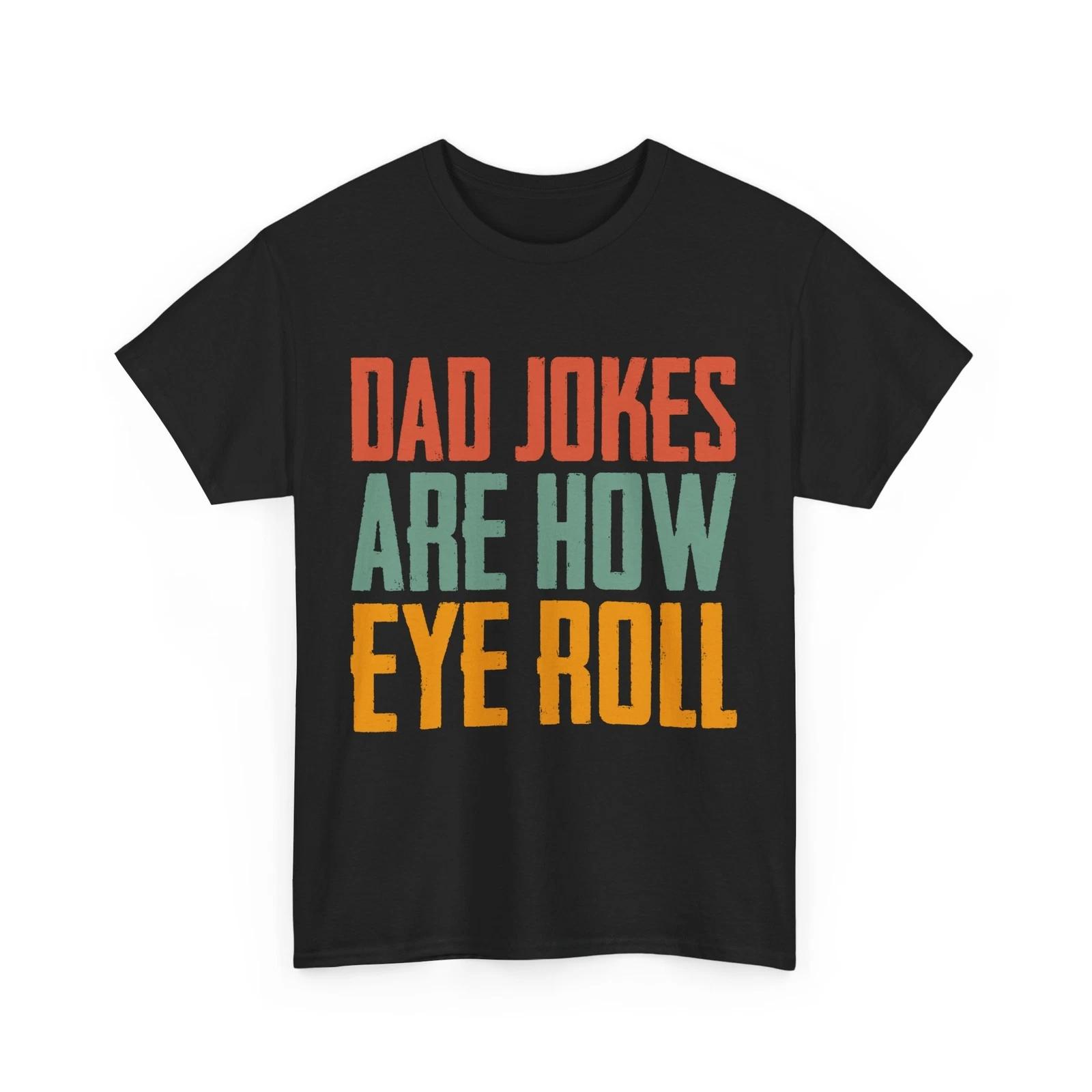 Dad Jokes Are How Eye Roll Shirt, Dad Jokes Lovers Funny T-shirt 3XL