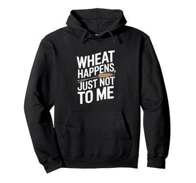 Wheat Happens Just Not To Me Gluten Allergy Gluten Free Hoodie -