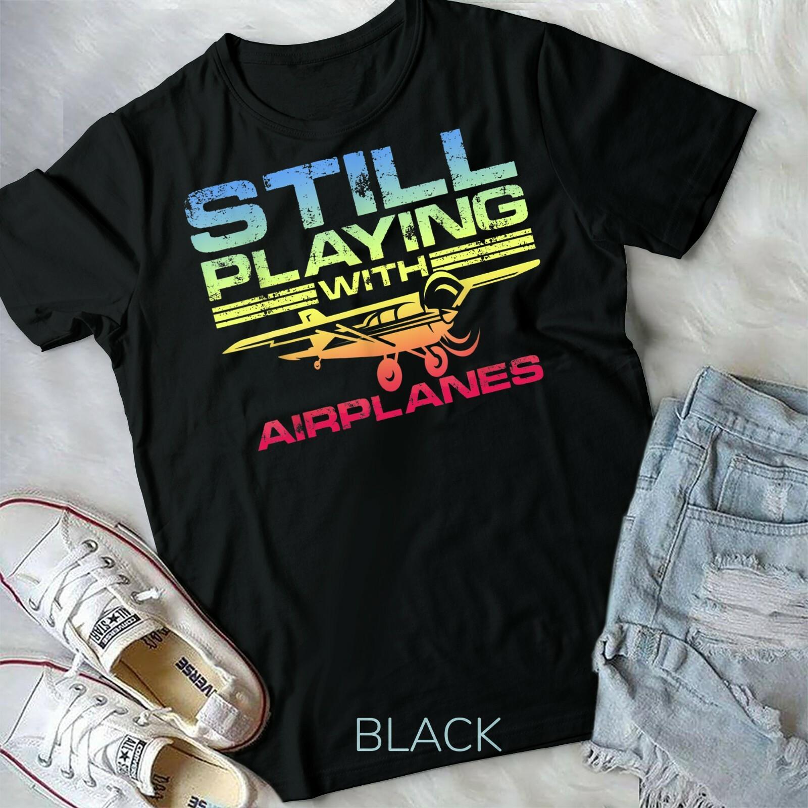 Still Playing with Airplanes Airplane Pilot Aircraft Plane Unisex T-shirt S