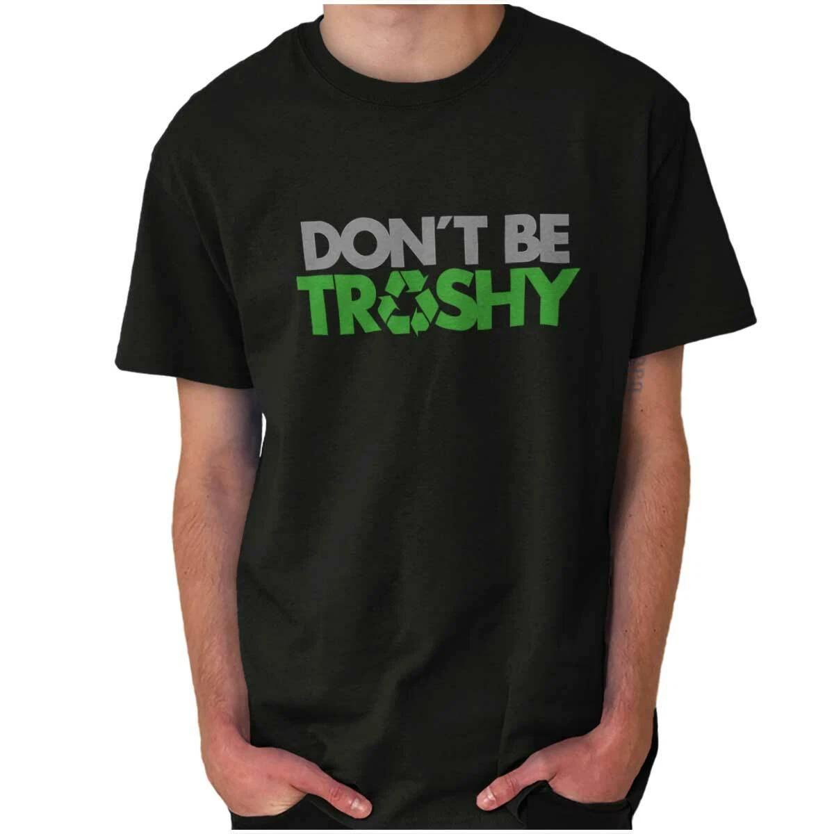 Earth Day Don t Be Trashy Recycle Symbol Womens or Mens Crewneck T Shirt Tee XS