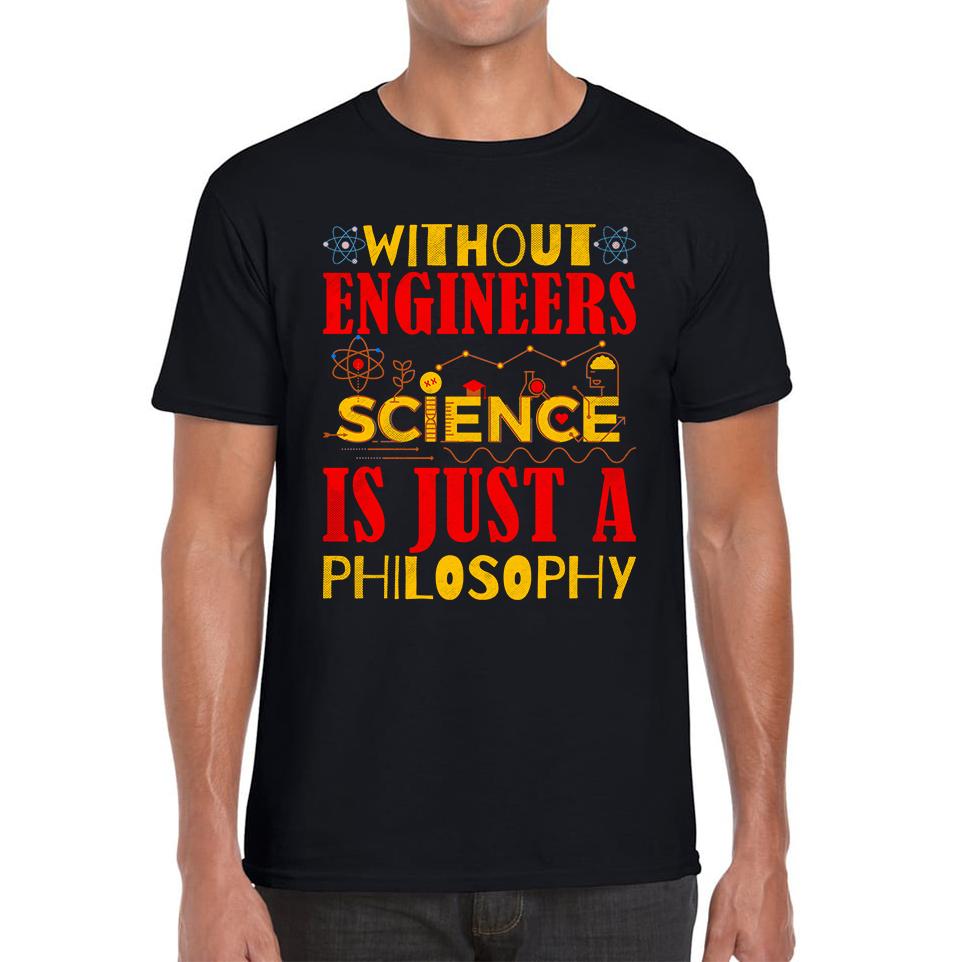 

Without Engineers Science Is Just A Philosophy Science Lovers Mens Tee Top 2XL