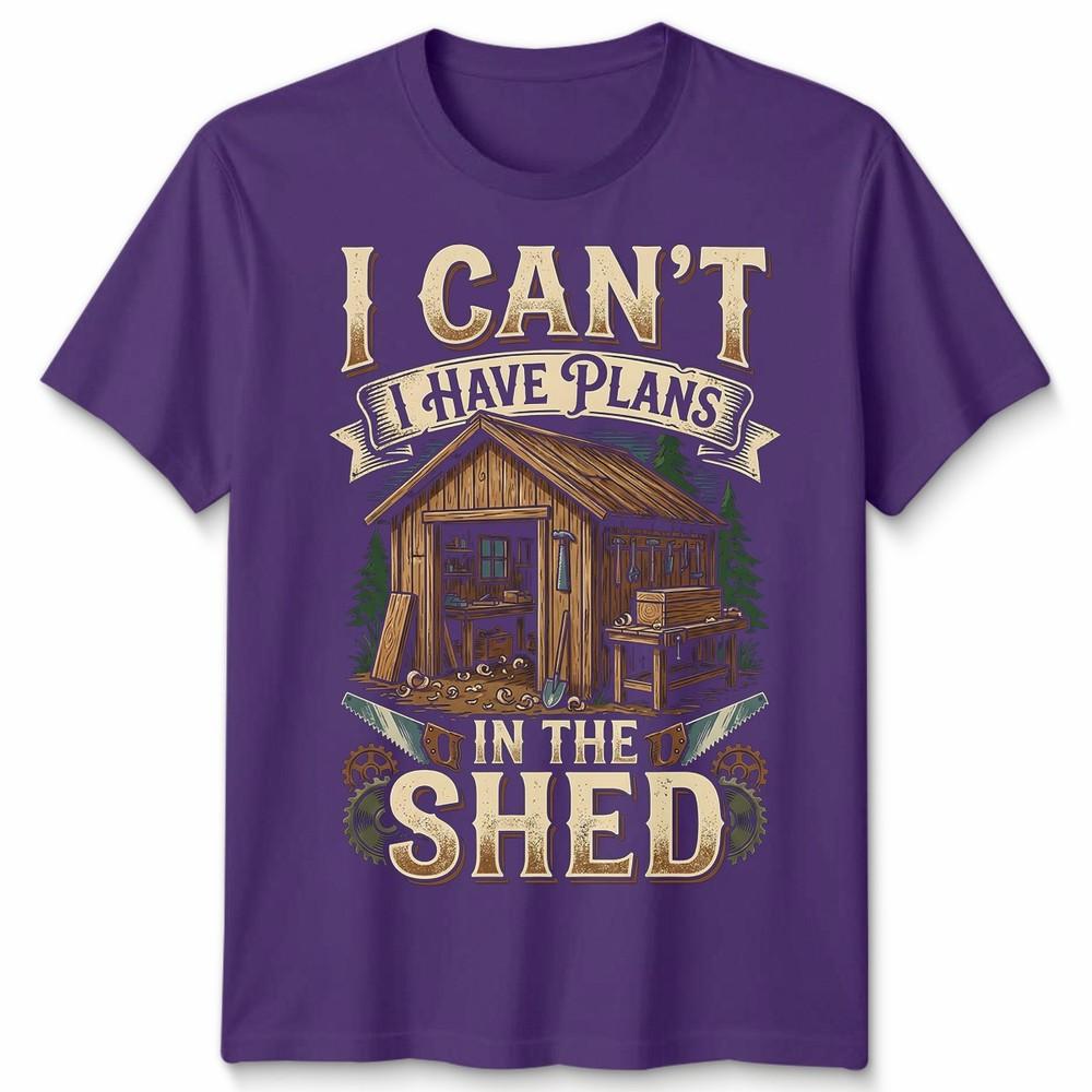 I Cant I Have Plans In The Shed Woodworking Hobbies Mens Womens Graphic Tee