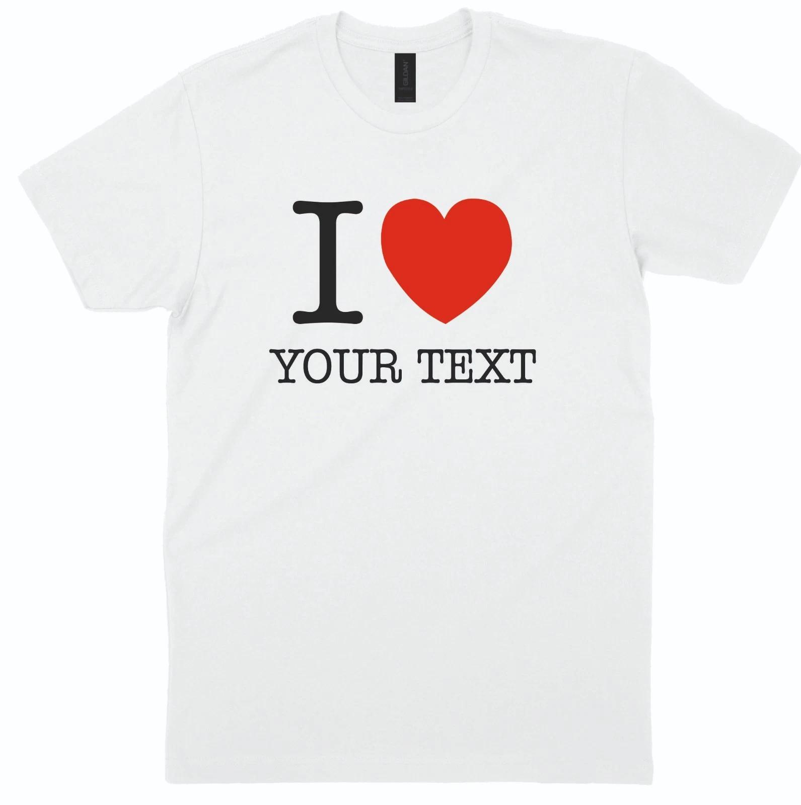 I Love Your Text T shirt Personalised Custom Men s Sizes S-5XL L
