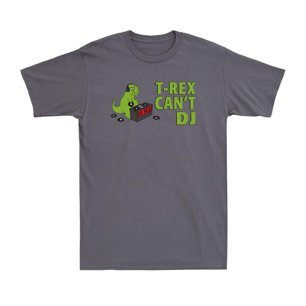 T-Rex Can t DJ Dinosaur Trex Techno Club Funny Gift Novelty Men s Cotton T-Shirt XXL