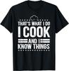 That's What I Do I Cook and I Know Things Cooking Lover Gift Unisex T-Shirt