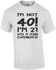 I'm Not 40 I'm 21 With 19 Years Experience T-Shirt