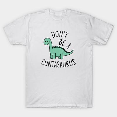 Asian Size Men Print T-shirt Don'T Be A Cuntasaurus No-Cut Heat Transfer Print Cotton Tshirt