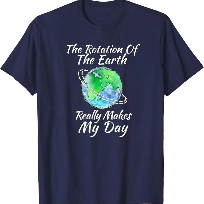 Rotation Of The Earth Makes My Day Graphic TShirt Breathable Cotton Short Sleeve Tee S