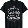 Scrapbooking Is My Cardio Scrapbook Lovers Sarcastic Gifts T-Shirt Unisex T-Shirt