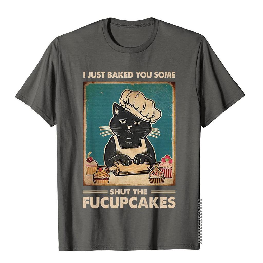Vintage I Just Baked You Some Shut The Fucupcakes Funny Tees T-Shirt Cotton Tops T Shirt Camisa Discount Printed On T Shirt