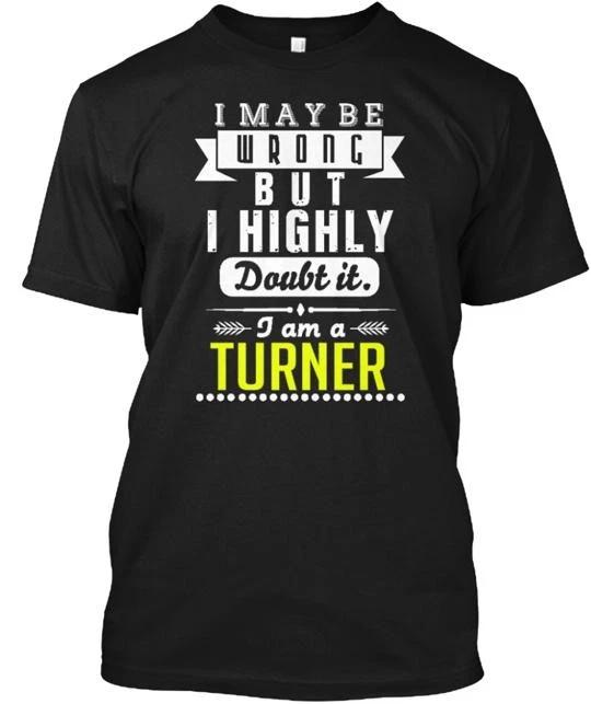 

turner Is Always Right TTshirt Made in the USA Size S to 5XL S