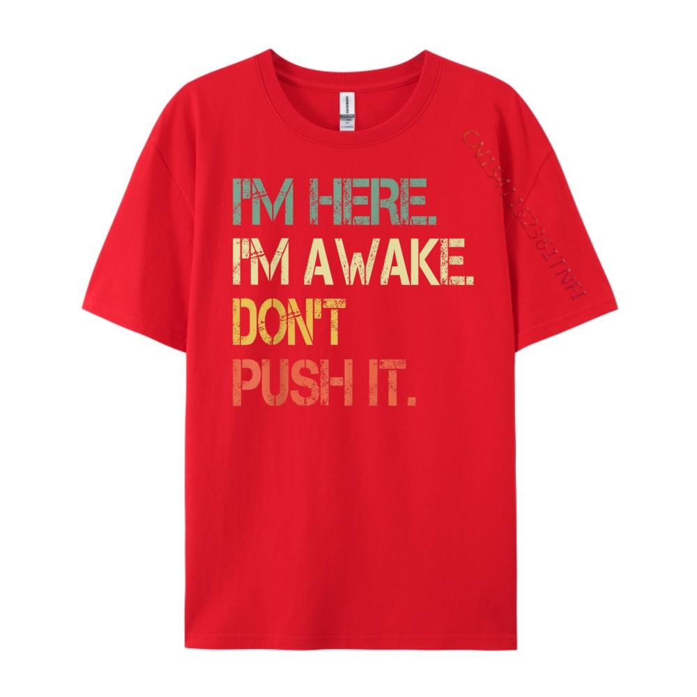 Funny Teen Saying Im Here Im Awake Dont Push It Sarcastic Mens Designer T Shirt Youth TShirt Oversized S
