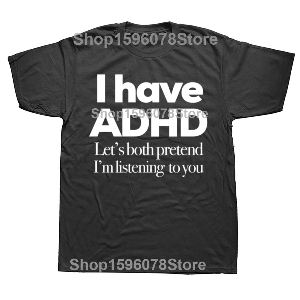 I Have ADHD Let’s Both Pretend I’m Listening To You Attention Deficit HyperActive Disorder T-Shirt Plus Sizes T Shirts Men