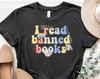 I Read Banned Books Shirt, Banned Books T-Shirt, Anti Banned Books Tee, Social Justice Shirt, Book Lover Shirt, Librarian Tee, Bookish Shirt