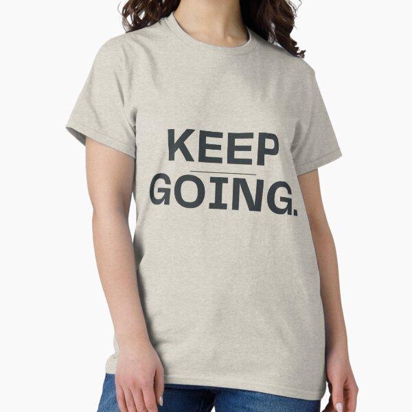 Keep Going – Never Give Up Motivation Classic T-Shirt