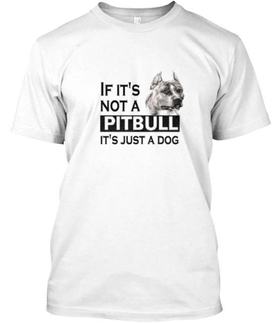 If It s Not Pitbull Its Just A Dog T-shirt Made in the USA Size S to 5XL S