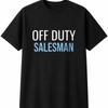 Off Duty Salesman Mens Womens T-Shirt Funny Novelty Gift Tee Top