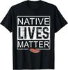 Native Lives Matter - Indigenous Native American T-Shirt, Unsiex Tees