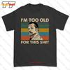 Soy Demasiado Viejo Para Esta Camiseta Tee 908U