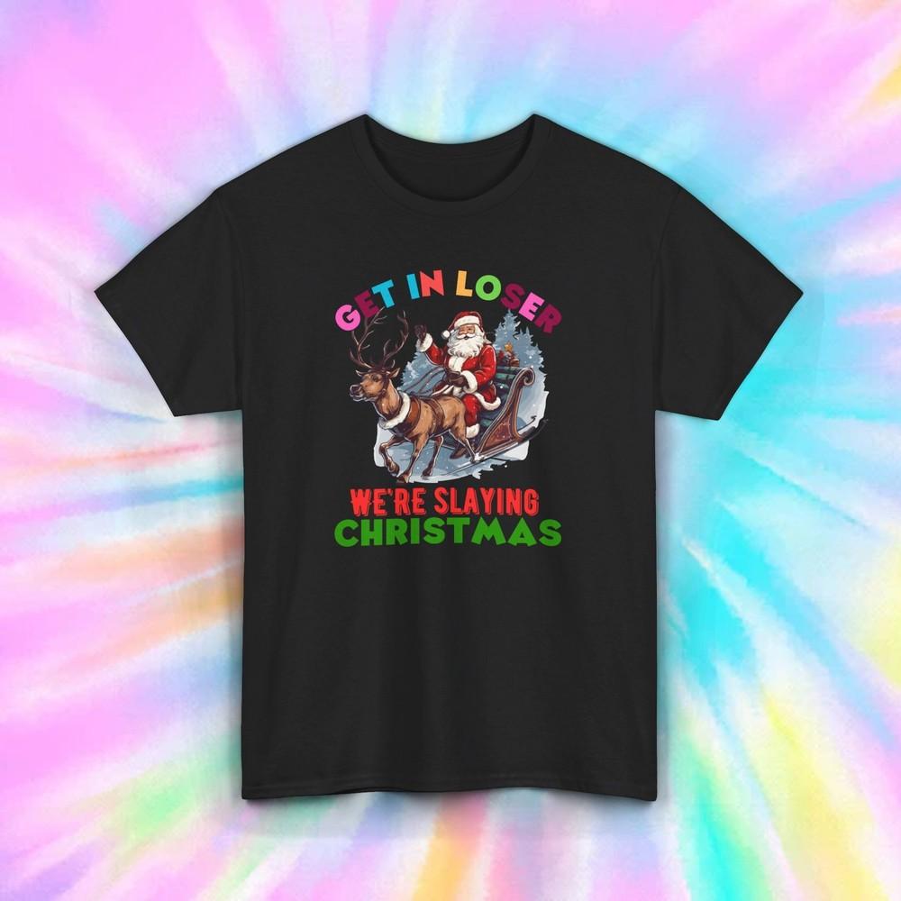 

Funny Christmas Shirt | Get in Loser We re Slaying Christmas | Santa Sleigh Tee S