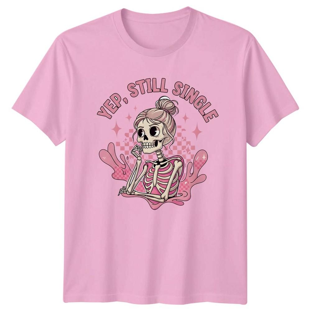 Yep Still Single Unisexs TShirt Skeleton Self Love Single Life Gift For Her