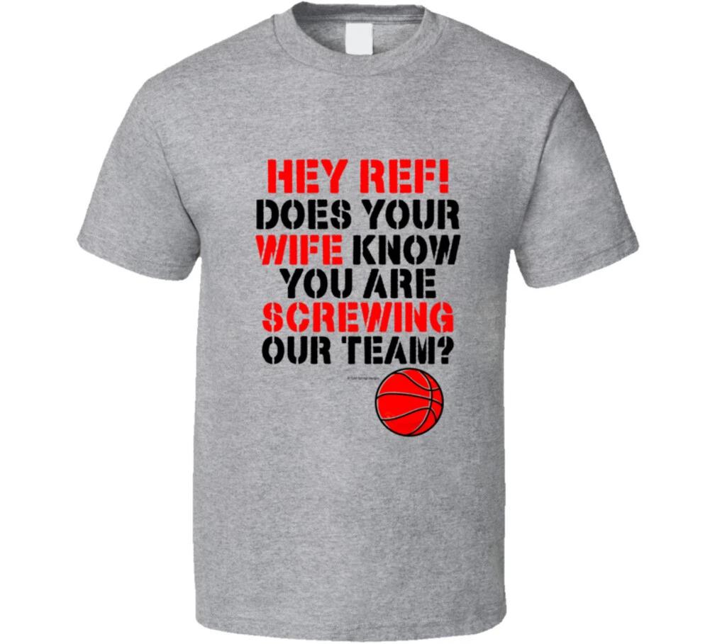 

Hey Ref Does Your Wife Know You Are Screwing Our Team Funny Basketball T Shirt S