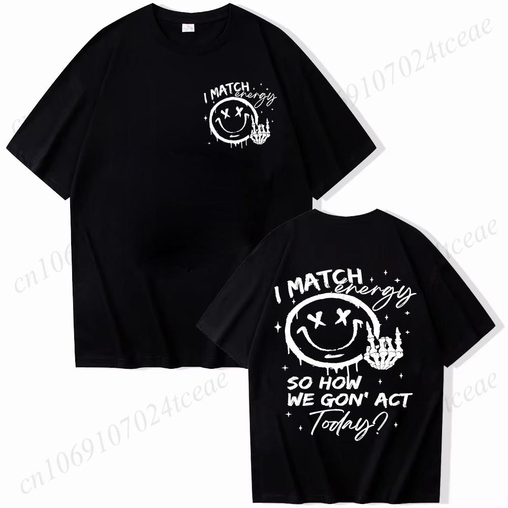 I Match Energy Unisex Tshirts Kindness Sarcastic Trendy Tees Summer Short Sleeve Shirts Birthday Gift Y2k Tops Female Clothing