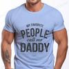 New Men's T-shirt Classic Short Sleeved Shirt Summer Top Casual T-shirt My Favorite People Call Me Daddy T Shirt Mens Shirt