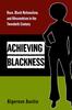 The Achieving Blackness : Race, Black Nationalism, and Afrocentrism In the Twentieth Century Book