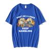 Dont Be A Loser Keep Gambling Meme T Shirt Unisexs Fashion Hip Hop Tshirt Casual Cotton Short Sleeve Oversized T Shirts Unisex