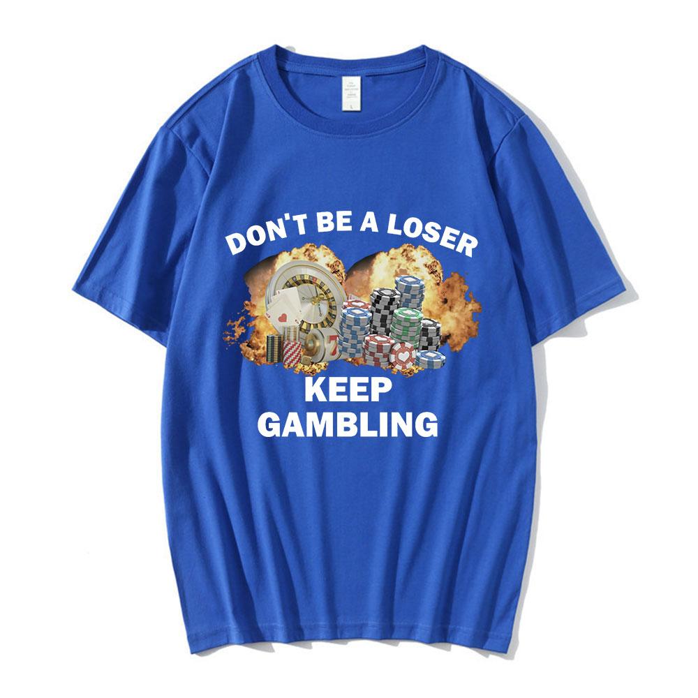 Dont Be A Loser Keep Gambling Meme T Shirt Unisexs Fashion Hip Hop Tshirt Casual Cotton Short Sleeve Oversized T Shirts Unisex
