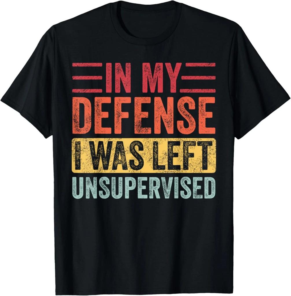 In My Defense I Was Left Unsupervised _ Funny Retro Vintage T- Shirt