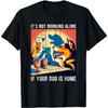 It's Not Drinking Alone If Your Dog Is Home Pet Animal T-Shirt