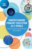 Kniha Understanding Primary Education As a Whole: Socio-Cultural Perspectives for Leaders