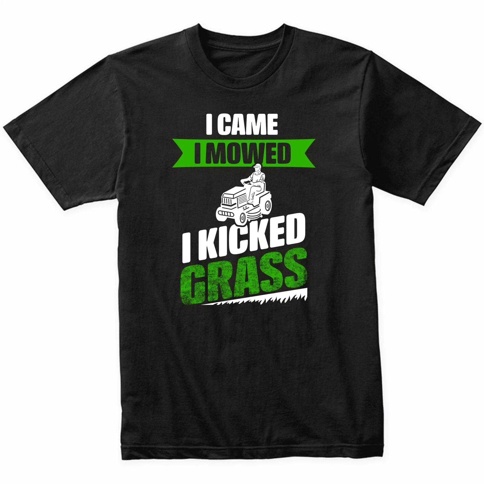 I Came I Mowed I Kicked Grass Funny Lawnmowing Lawnmower T-Shirt for Dad S