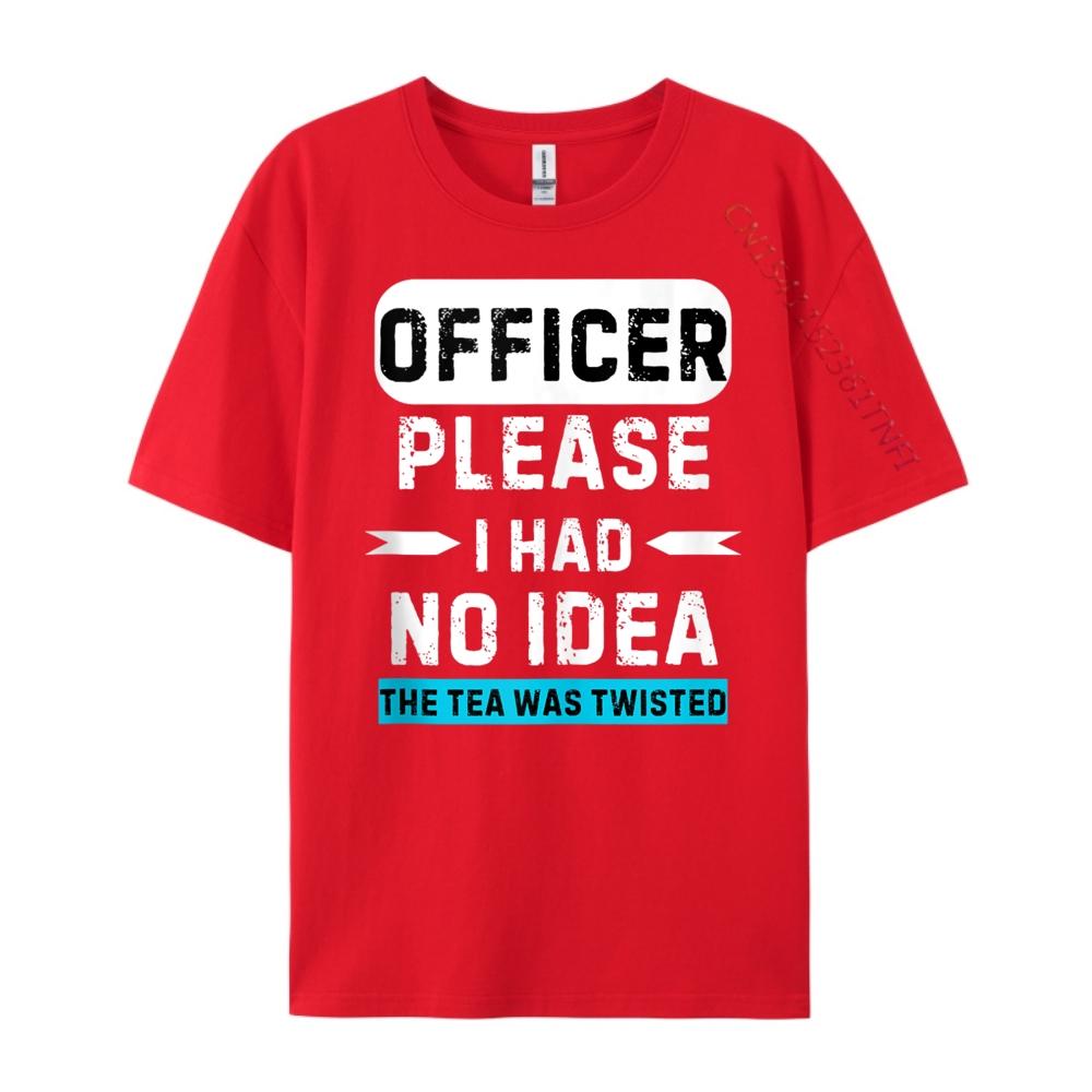 

Officer Please I Had No The Tea Was Twisted Designer Clothes Men Autumn TShirts Graphic S