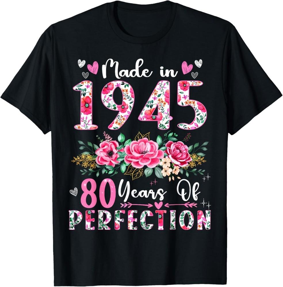 80 Year Old Made In 1945 Floral 80th Birthday Women T-Shirt Unisex T-Shirt XXL