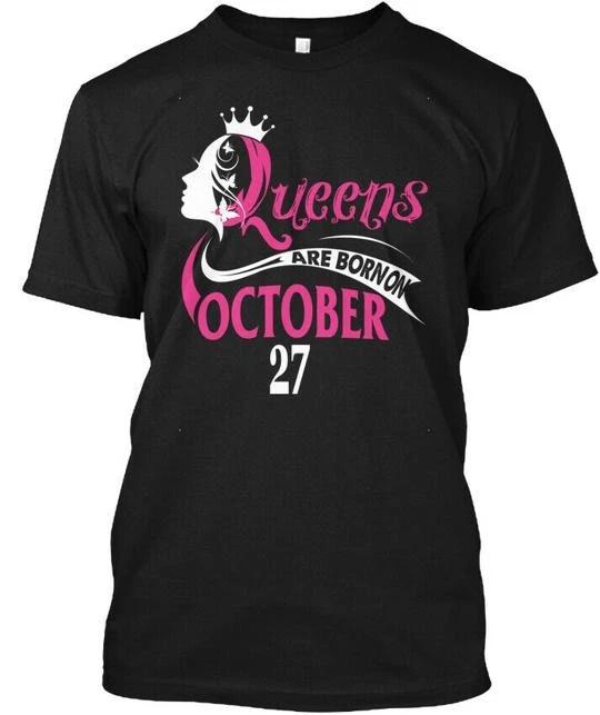 

Queens Are Born On October 27 Birthday T shirt Made in the USA Size S to 5XL XL
