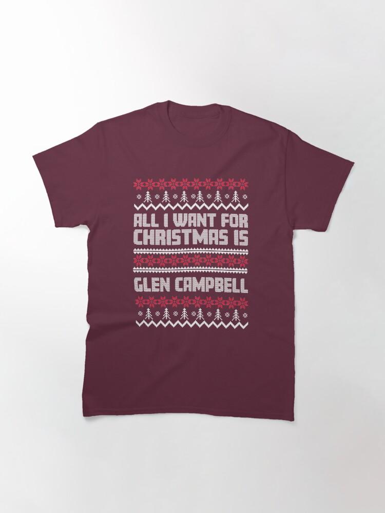Glen Campbell All I Want for Christmas is Glen Campbell Ugly Gift Xmas Classic T-Shirt