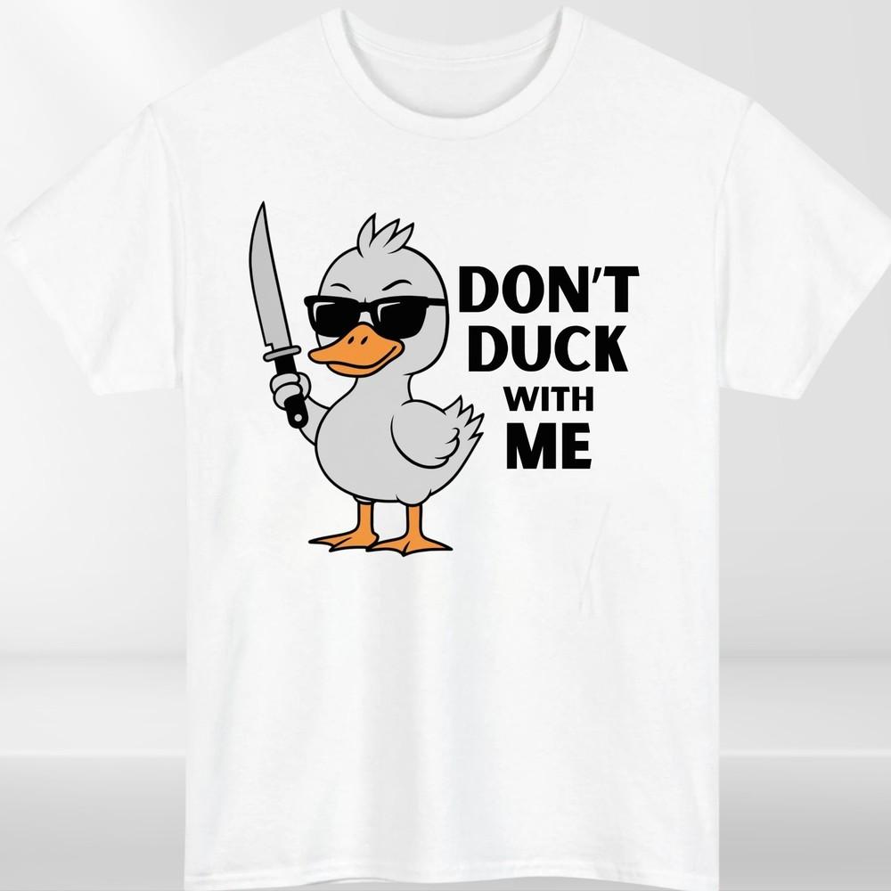 Dont Duck With Me Unisexs T shirt Funny Slogan Duck Lovers Birthday Unisex