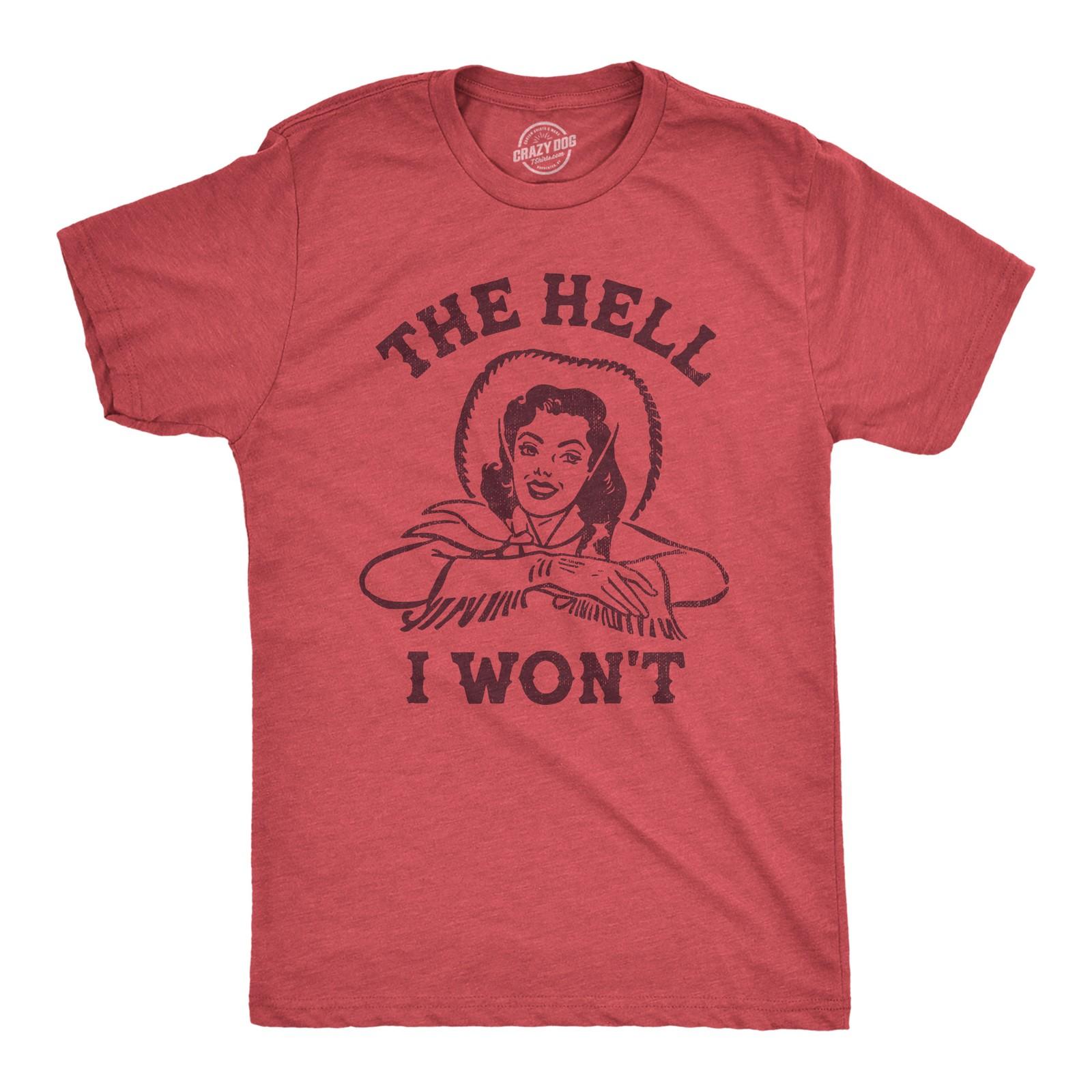 Mens The Hell I Wont T Shirt Funny Southern Accent Cowboy Cowgirl Tee for Guys XL