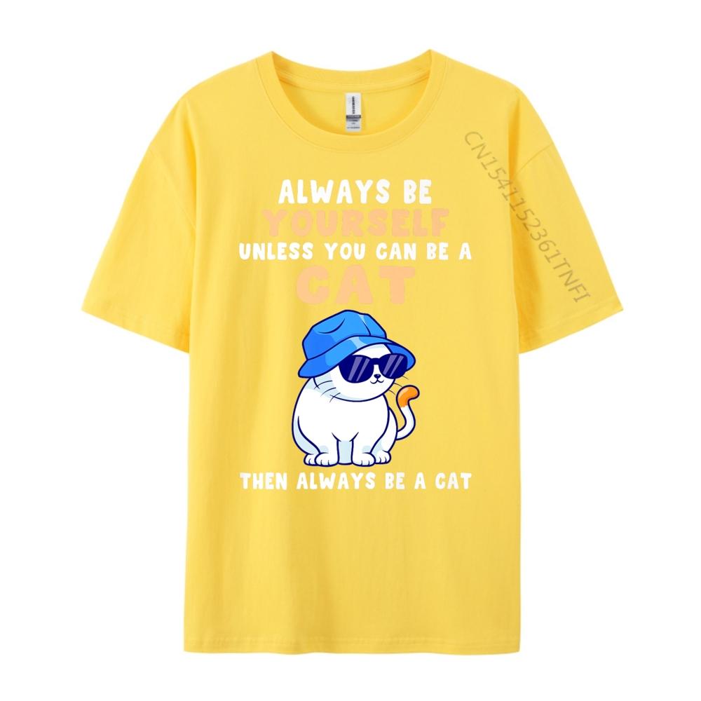Cat Shirts Always Be Yourself Unless You Can Be A Cat Cotton Graphic Tees Student Funny Shirt Tops T Shirt