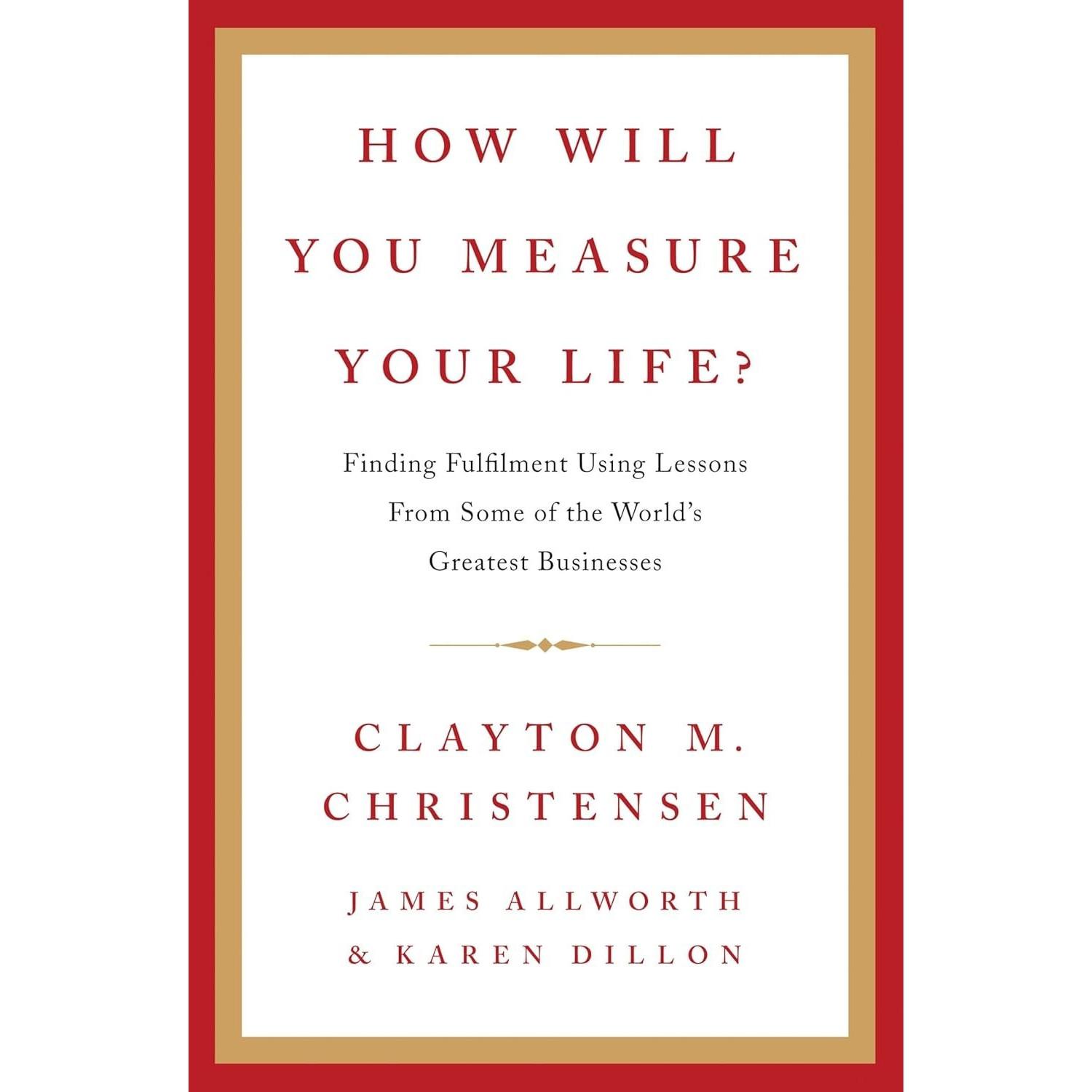 How Will You Measure Your Life Paperback by Clayton Christensen UKN910
