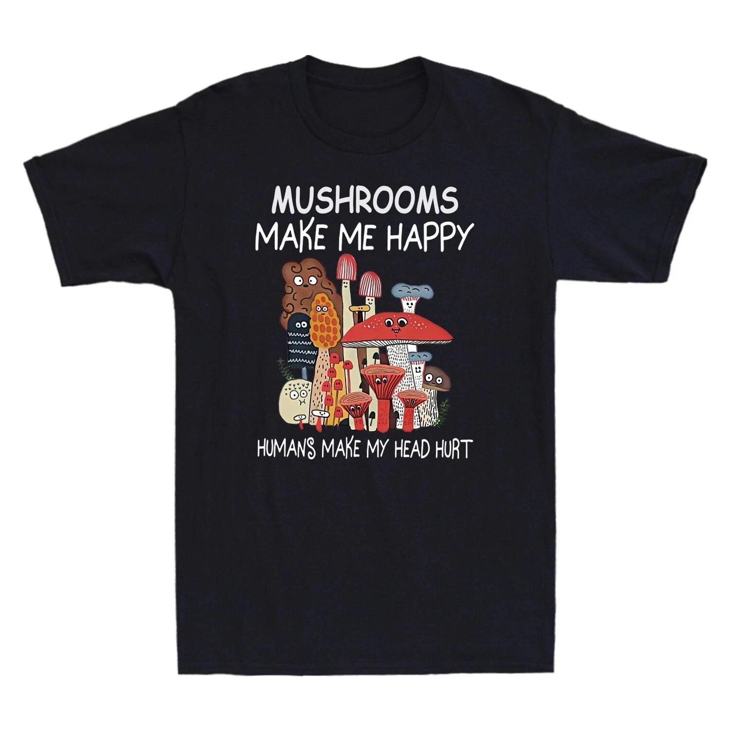 

Mushrooms Make Me Happy Humans Make My Head Hurt Funny Men s T-Shirt S