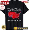 We The People Have Spoken Trump 2024 Election Map Unisex T-Shirt
