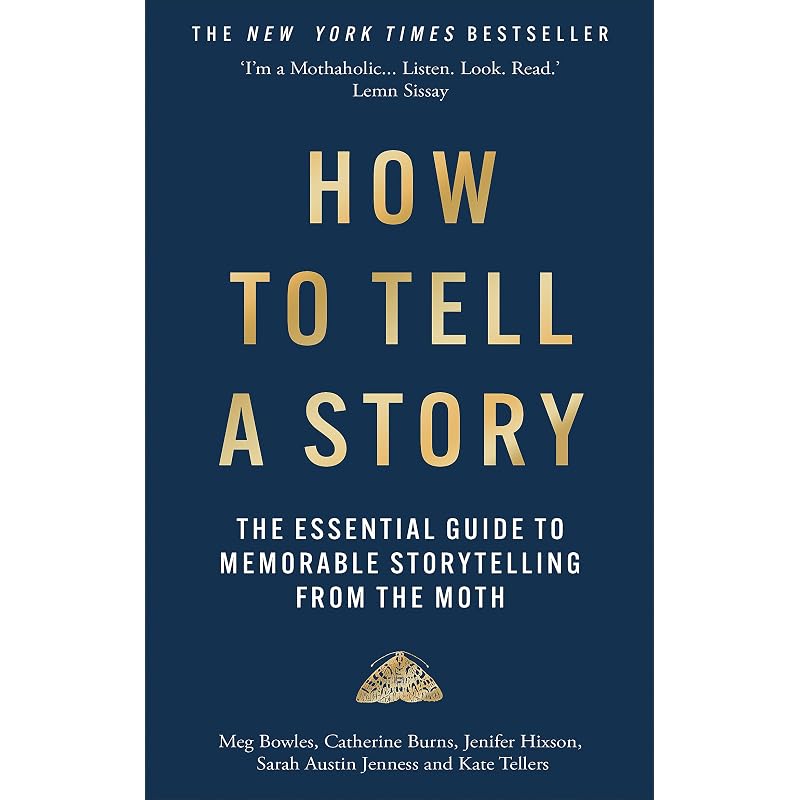 How to Tell a Story: The Essential Guide to Memorable Storytelling from The Moth
