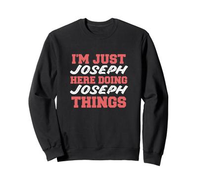 I'm Just Joseph Doing Joseph Things Funny Name Sweatshirt