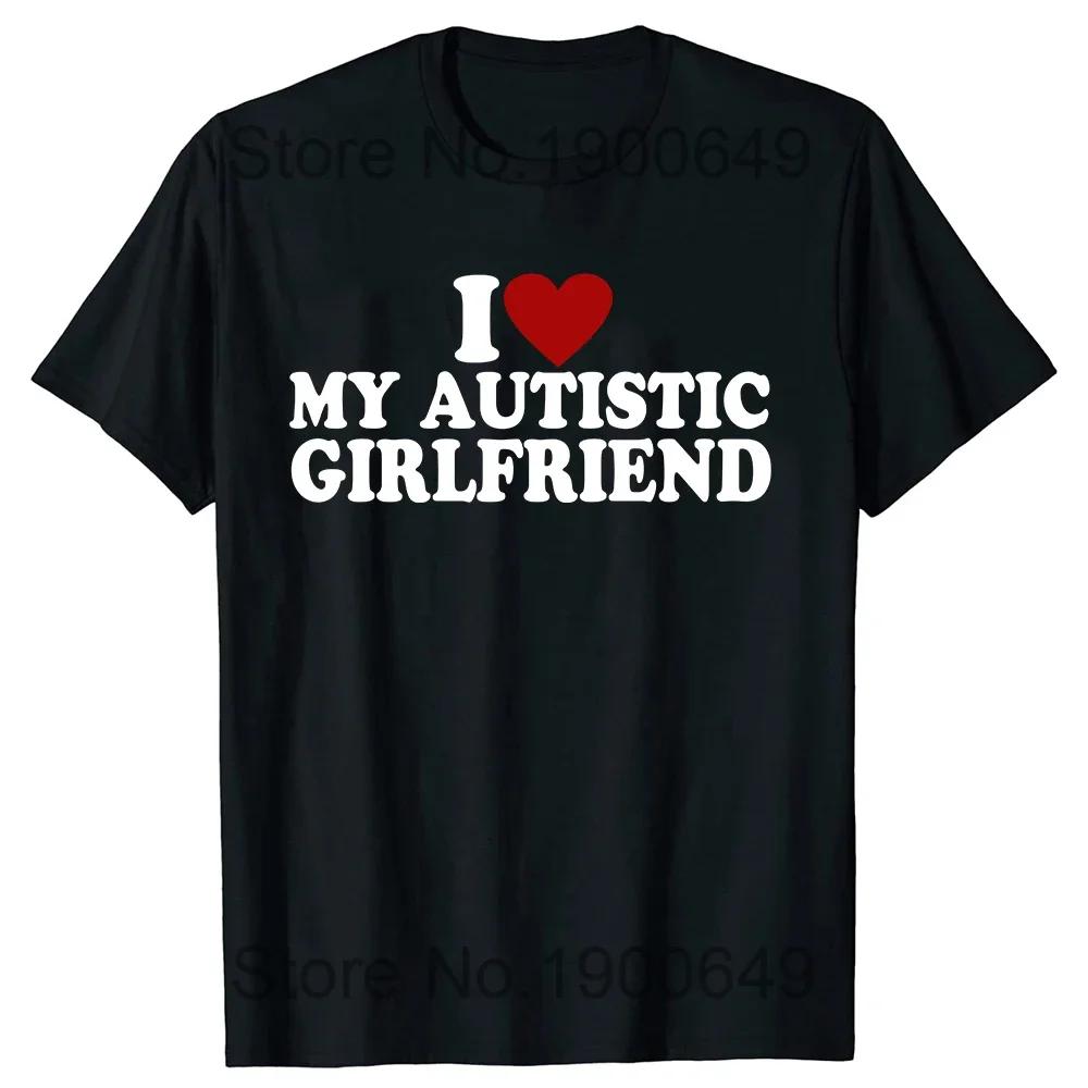 I Love My Autistic Boyfriend Girlfriend T-shirt Fun Birthday Gift Tshirt Top Neutral Custom T-shirt EU Size