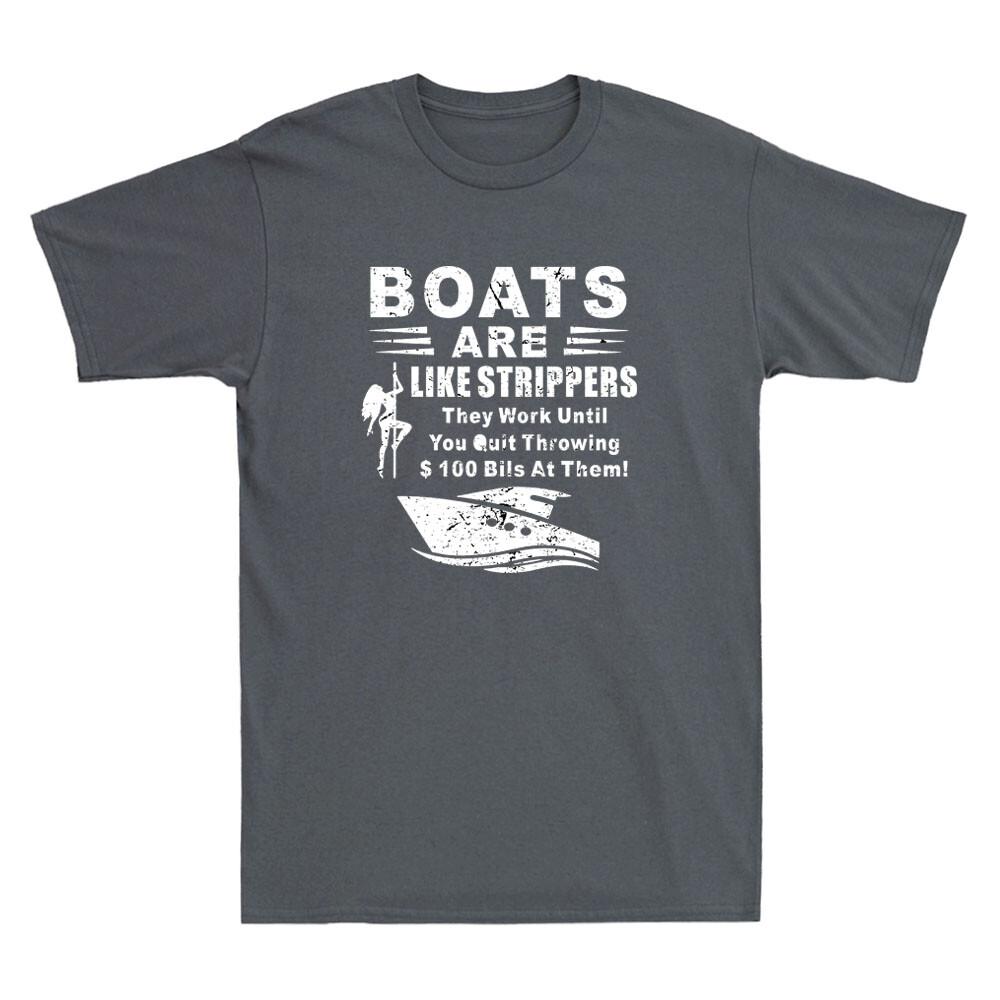 Boats Are Like Strippers They Work Until You Quit Throwing Vintage Men T-shirt XXXXL